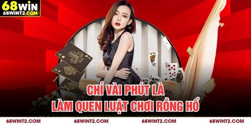 Chỉ vài phút là làm quen luật chơi rồng hổ