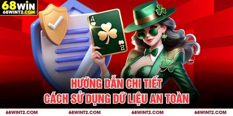 Hướng dẫn chi tiết cách sử dụng dữ liệu an toàn