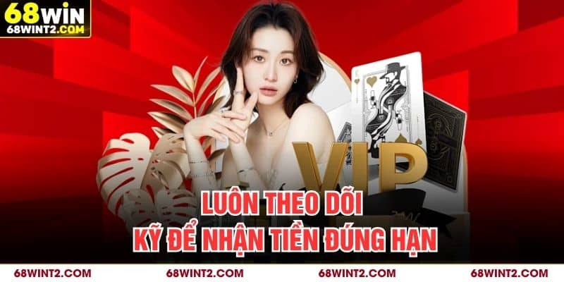 Luôn theo dõi kỹ để nhận tiền đúng hạn